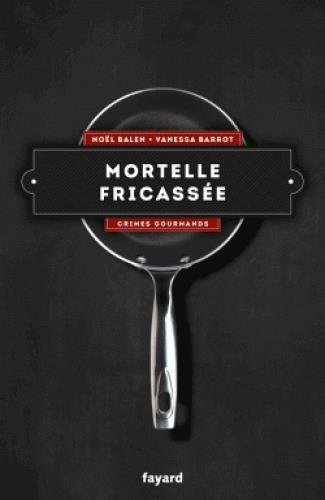 MORTELLE FRICASSEE - VOL. 4 - CRIMES GOURMANDS