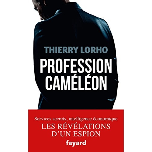 PROFESSION CAMELEON - DE LA DGSE A L'INTELLIGENCE ECONOMIQUE