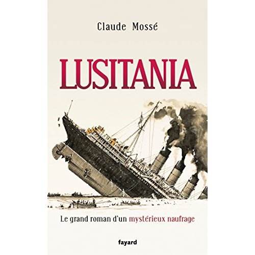 LUSITANIA - LE GRAND ROMAN D'UN MYSTERIEUX NAUFRAGE