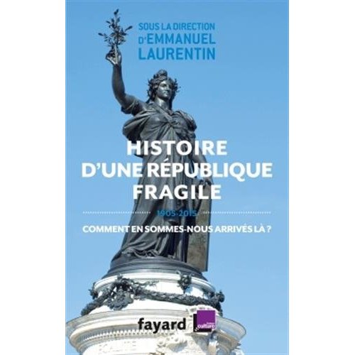 HISTOIRE D'UNE REPUBLIQUE FRAGILE (1905-2015) - COMMENT EN SOMMES-NOUS ARRIVES LA ?