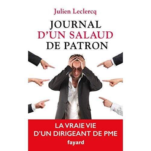 JOURNAL D'UN SALAUD DE PATRON - LA VRAIE VIE D'UN DIRIGEANT DE PME