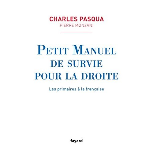 PETIT MANUEL DE SURVIE POUR LA DROITE - LES PRIMAIRES A LA FRANCAISE