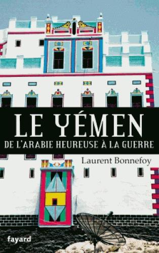 LE YEMEN - DE L'ARABIE HEUREUSE A LA GUERRE