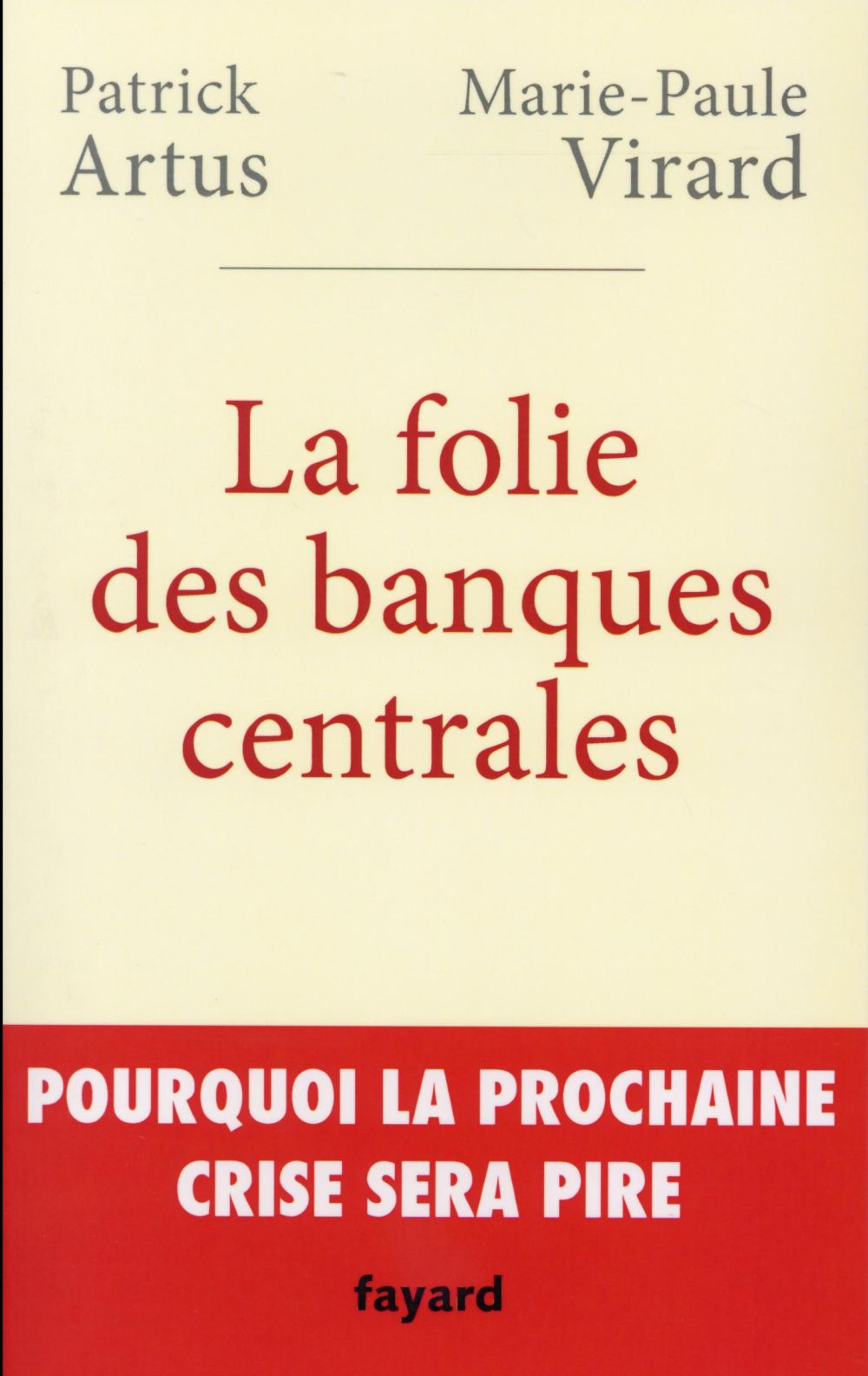 LA FOLIE DES BANQUES CENTRALES - POURQUOI LA PROCHAINE CRISE SERA PIRE