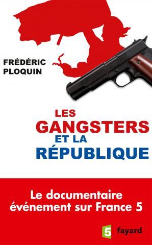 LES GANGSTERS ET LA REPUBLIQUE