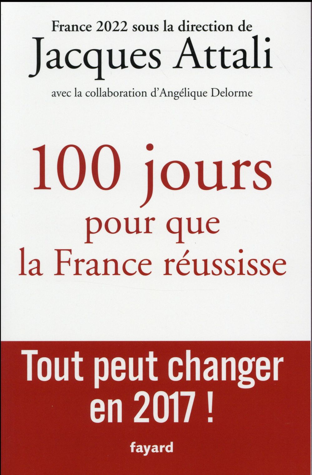 100 JOURS POUR QUE LA FRANCE REUSSISSE - TOUT PEUT CHANGER EN 2017 !