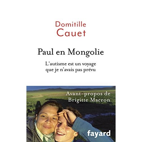 PAUL EN MONGOLIE - L 'AUTISME EST UN VOYAGE QUE JE N'AVAIS PAS PREVU