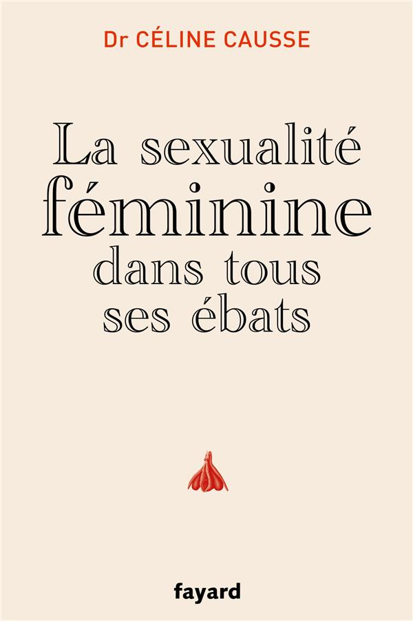 LA SEXUALITE FEMININE DANS TOUS SES EBATS