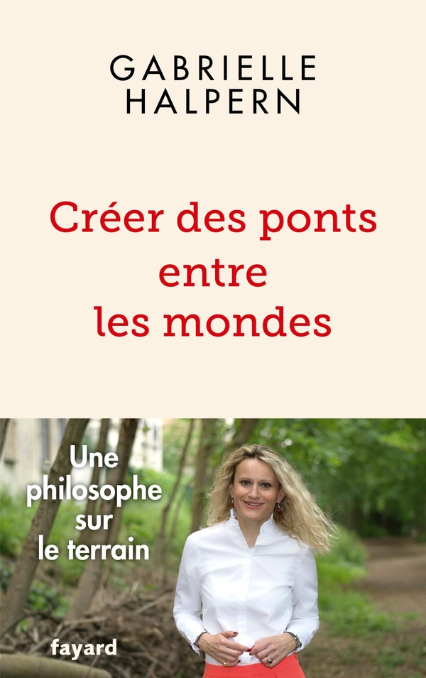 CREER DES PONTS ENTRE LES MONDES - UNE PHILOSOPHE SUR LE TERRAIN