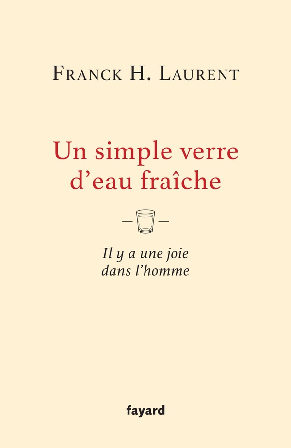 UN SIMPLE VERRE D'EAU FRAICHE - IL Y A UNE JOIE DANS L'HOMME