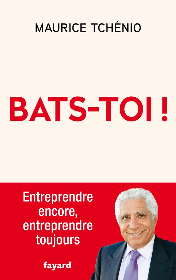 BATS-TOI ! - ENTREPRENDRE ENCORE, ENTREPRENDRE TOUJOURS