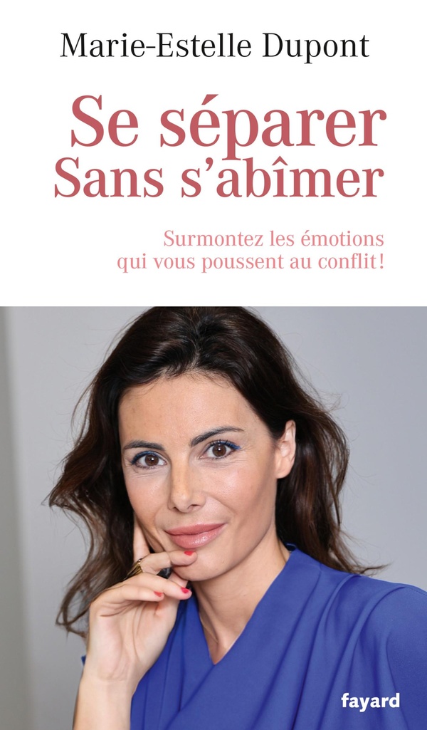 SE SEPARER SANS S'ABIMER - SURMONTEZ LES EMOTIONS QUI VOUS POUSSENT AU CONFLIT !
