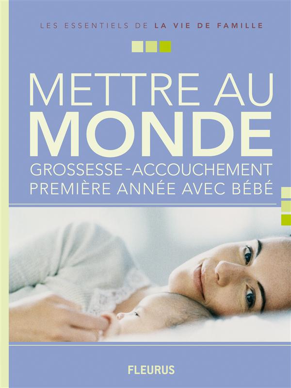 METTRE AU MONDE GROSSESSE - ACCOUCHEMENT - PREMIERE ANNEE AVEC BEBE