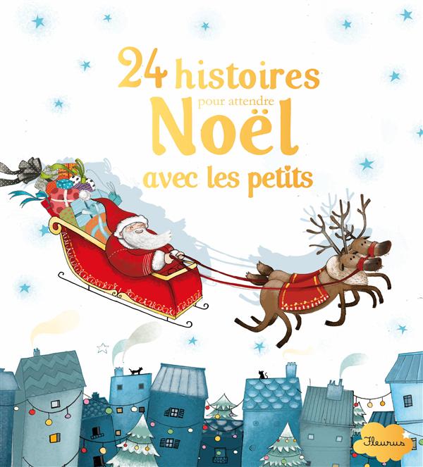 24 HISTOIRES POUR ATTENDRE NOEL AVEC LES PETITS