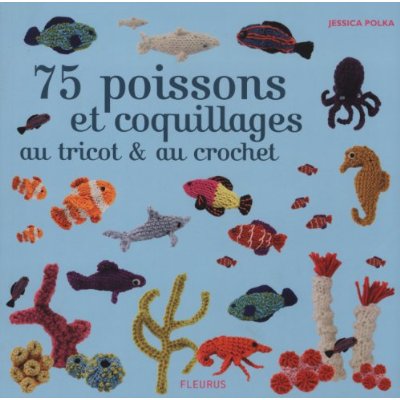 75 POISSONS ET COQUILLAGES AU TRICOT ET AU CROCHET