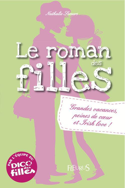 ROMANS DES FILLES - TOME 4 - GRANDES VACANCES, PEINES DE C UR ET IRISH LOVE !