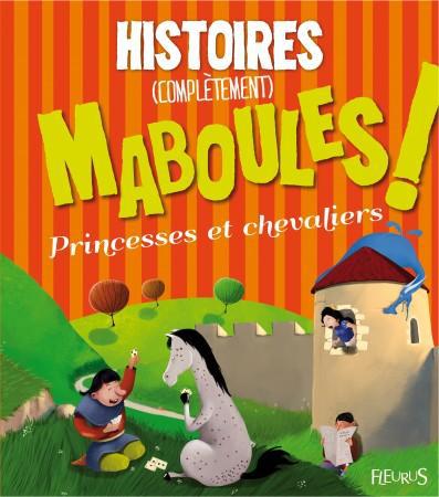 HISTOIRES (COMPLETEMENT) MABOULES ! PRINCESSES ET CHEVALIERS