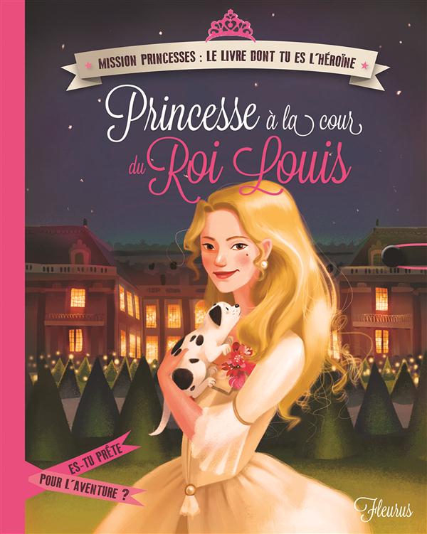 PRINCESSE A LA COUR DU ROI LOUIS