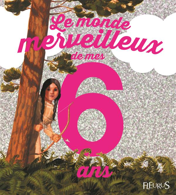 LE MONDE MERVEILLEUX DE MES 6 ANS (FILLE) - NE