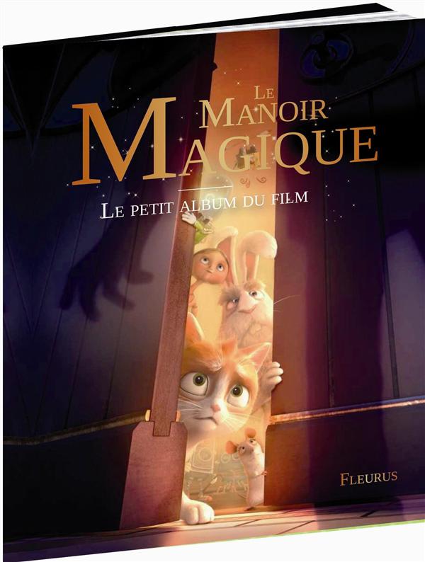 MANOIR MAGIQUE. LE PETIT ALBUM DU FILM
