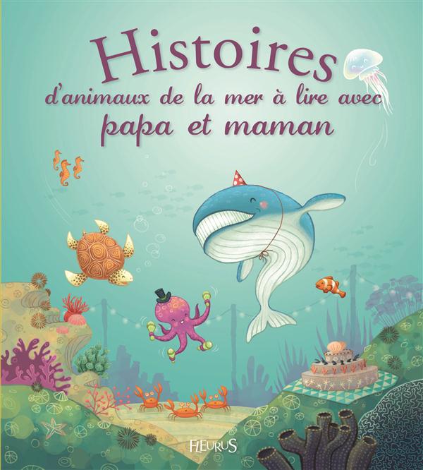 HISTOIRES D'ANIMAUX DE LA MER A LIRE AVEC PAPA ET MAMAN