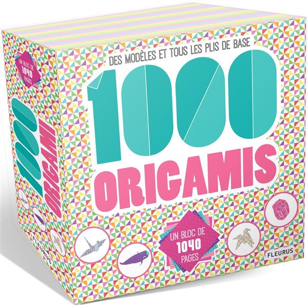 1000 ORIGAMIS - DES MODELES ET TOUS LES PLIS DE BASE - UN BLOC DE 1040 PAGES !