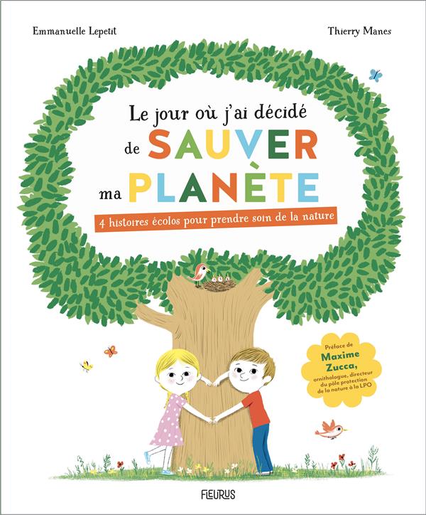 LE JOUR OU J AI DECIDE DE SAUVER MA PLANETE - 4 HISTOIRES ECOLOS POUR PRENDRE SOIN DE LA NATURE