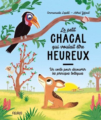 LE PETIT CHACAL QUI VOULAIT ETRE HEUREUX - UN CONTE POUR DECOUVRIR LES PRINCIPES TOLTEQUES