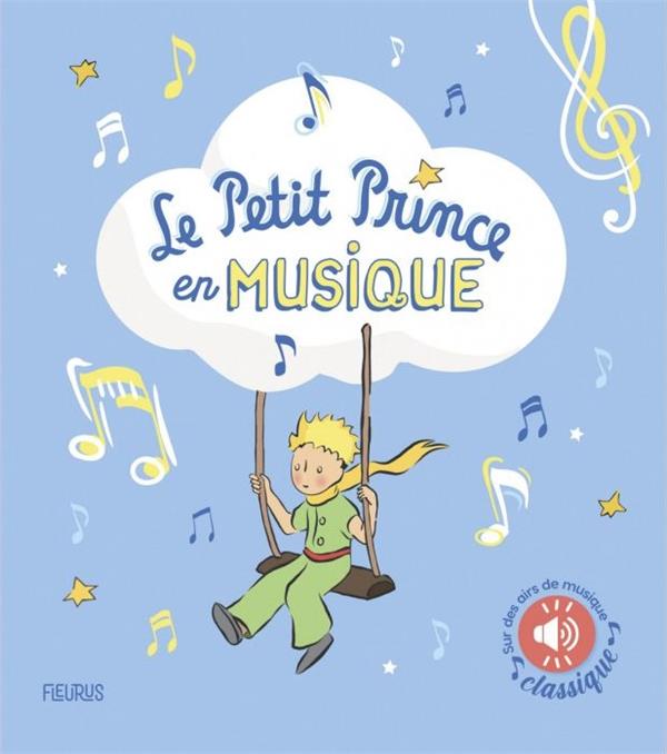 LE PETIT PRINCE EN MUSIQUE (LIVRE SONORE) - SUR DES AIRS DE MUSIQUE CLASSIQUE