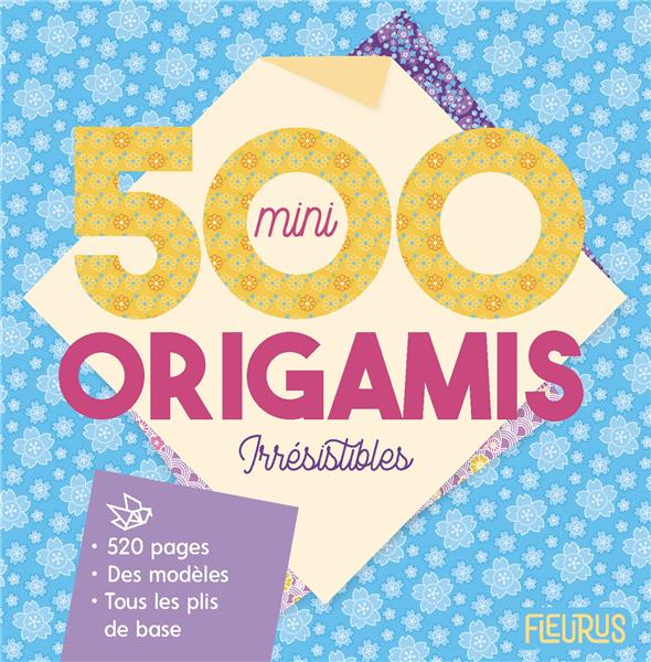 500 MINI ORIGAMIS IRRESISTIBLES !