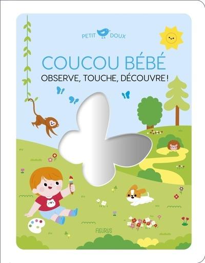 COUCOU BEBE. OBSERVE, TOUCHE, DECOUVRE !