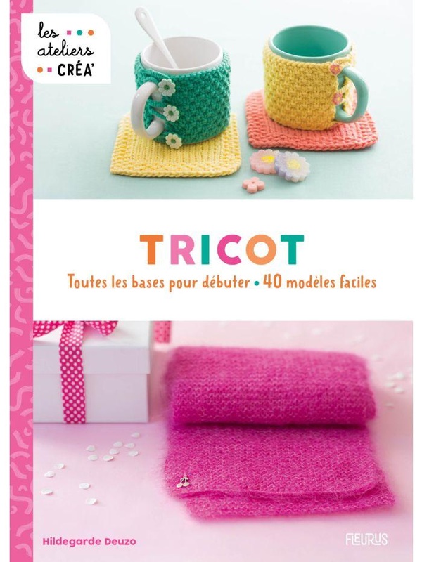 TRICOT - TOUTES LES BASES POUR DEBUTER - 40 MODELES FACILES