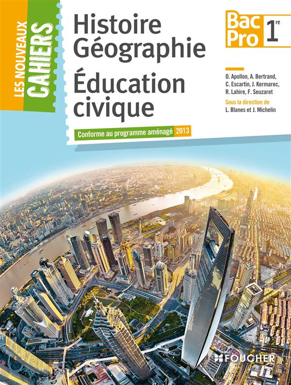 LES NOUVEAUX CAHIERS HISTOIRE-GEOGRAPHIE - EDUCATION CIVIQUE 1RE B.PRO