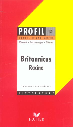 PROFIL - RACINE (JEAN) : BRITANNICUS - ANALYSE LITTERAIRE DE L'OEUVRE