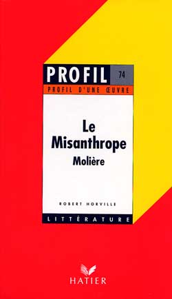 PROFIL - MOLIERE : LE MISANTHROPE - ANALYSE LITTERAIRE DE L'OEUVRE