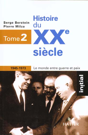 INITIAL - HISTOIRE DU XXE SIECLE TOME 2 : LE MONDE ENTRE GUERRE ET PAIX (1945-1973)