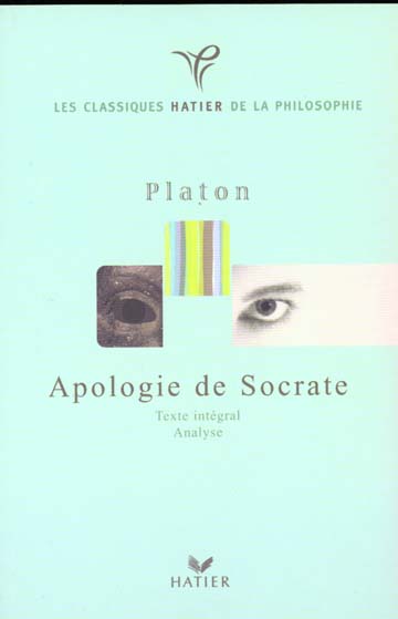 CLASSIQUES HATIER DE LA PHILOSOPHIE - PLATON, APOLOGIE DE SOCRATE
