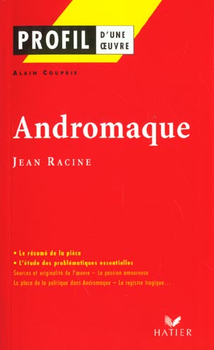 PROFIL - RACINE (JEAN) : ANDROMAQUE - ANALYSE LITTERAIRE DE L'OEUVRE