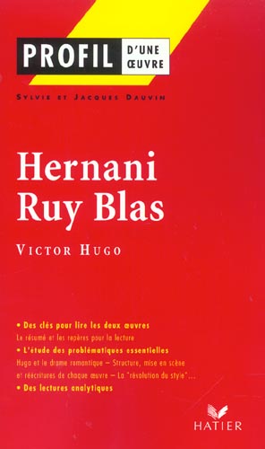 PROFIL - HUGO (VICTOR) : HERNANI, RUY BLAS - ANALYSE LITTERAIRE DE L'OEUVRE