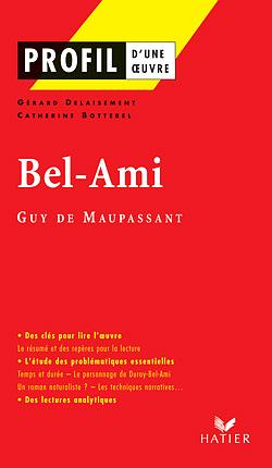 PROFIL - MAUPASSANT (GUY DE) : BEL-AMI - ANALYSE LITTERAIRE DE L'OEUVRE