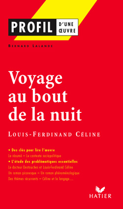 PROFIL - CELINE (LOUIS-FERDINAND) : VOYAGE AU BOUT DE LA NUIT - ANALYSE LITTERAIRE DE L'OEUVRE