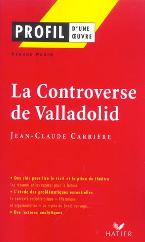 PROFIL - CARRIERE (JEAN-CLAUDE) : LA CONTROVERSE DE VALLADOLID - ANALYSE LITTERAIRE DE L'OEUVRE