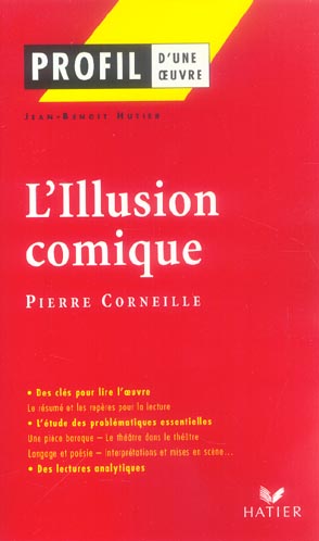 PROFIL - CORNEILLE (PIERRE) : L'ILLUSION COMIQUE - ANALYSE LITTERAIRE DE L'OEUVRE
