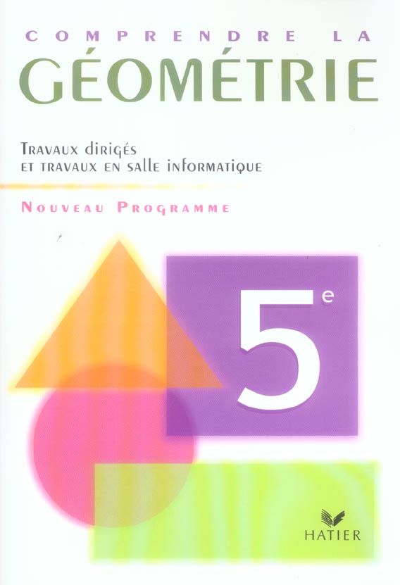 COMPRENDRE LA GEOMETRIE 5E ED 2006 - CAHIER DE L'ELEVE