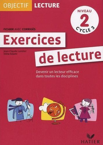 OBJECTIF LECTURE - EXERCICES DE LECTURE, FICHIER AVEC CORRIGES NIVEAU 2 CYCLE 3