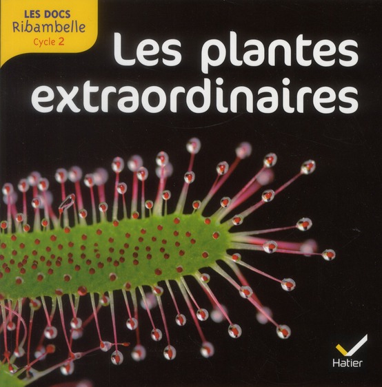 LES DOCS RIBAMBELLE CYCLE 2 ED. 2012 - LES PLANTES EXTRAORDINAIRES