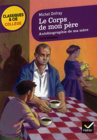 LE CORPS DE MON PERE, SUIVI D'AUTOBIOGRAPHIE DE MA MERE - DEUX RECITS D'ENFANCE ET D'ADOLESCENCE