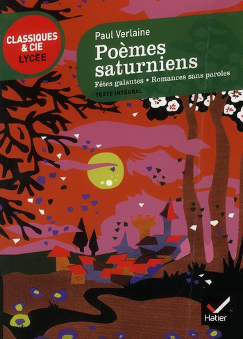 POEMES SATURNIENS, FETES GALANTES, ROMANCES SANS PAROLES - CLASSIQUES & CIE LYCEE