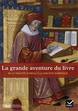 LA GRANDE AVENTURE DU LIVRE - L'HISTOIRE DU LIVRE, DE LA TABLETTE D'ARGILE A LA TABLETTE