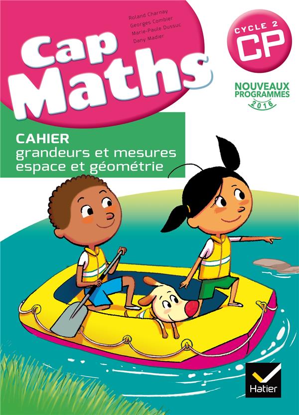 CAP MATHS CP ED. 2016 - CAHIER GRANDEURS ET MESURES, ESPACE ET GEOMETRIE